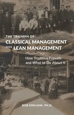 Triumf klasického manažmentu nad štíhlym manažmentom: Ako zvíťazila tradícia a čo s tým robiť - The Triumph of Classical Management Over Lean Management: How Tradition Prevails and What to Do About It