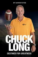 Chuck Long: Predurčený k veľkosti: Príbeh Chucka Longa a znovuzrodenie futbalového klubu Iowa Hawkeyes - Chuck Long: Destined for Greatness: The Story of Chuck Long and Resurgence of Iowa Hawkeyes Football