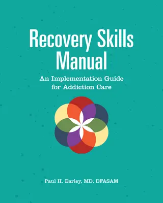 Príručka zručností pre zotavenie: Príručka pre starostlivosť o závislých - Recovery Skills Manual: An Implementation Guide for Addiction Care