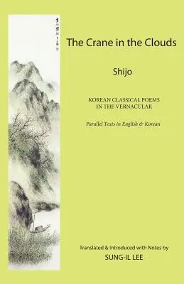 Žeriav v oblakoch: Shijo: Kórejské klasické básne v ľudovom jazyku - The Crane in the Clouds: Shijo: Korean Classical Poems in the Vernacular