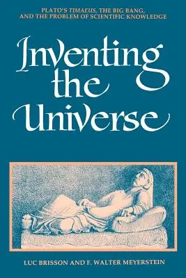 Vymýšľanie vesmíru: Platónov Timaeus, veľký tresk a problém vedeckého poznania - Inventing the Universe: Plato's Timaeus, the Big Bang, and the Problem of Scientific Knowledge