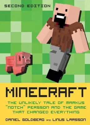 Minecraft, druhé vydanie: Nepravdepodobný príbeh Markusa Notcha Perssona a hry, ktorá všetko zmenila - Minecraft, Second Edition: The Unlikely Tale of Markus Notch Persson and the Game That Changed Everything