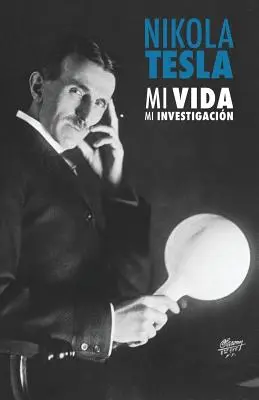 Nikola Tesla: Mi Vida, Mi Investigacin (Môj život, moje skúmanie) - Nikola Tesla: Mi Vida, Mi Investigacin