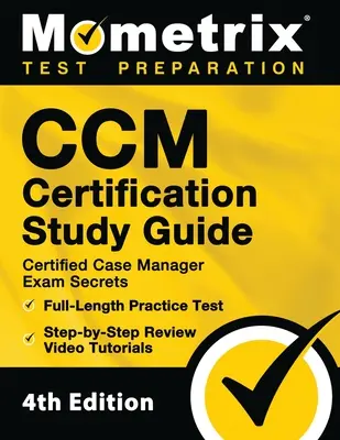CCM Certification Study Guide - Certified Case Manager Exam Secrets, Full-Length Practice Test, Step-by-Step Review Video Tutorials: [4. vydanie] - CCM Certification Study Guide - Certified Case Manager Exam Secrets, Full-Length Practice Test, Step-by-Step Review Video Tutorials: [4th Edition]