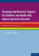 Vyučovanie a podpora správania detí a dospelých s poruchou autistického spektra: Príručka pre praktického lekára - Teaching and Behavior Support for Children and Adults with Autism Spectrum Disorder: A Practitioner's Guide