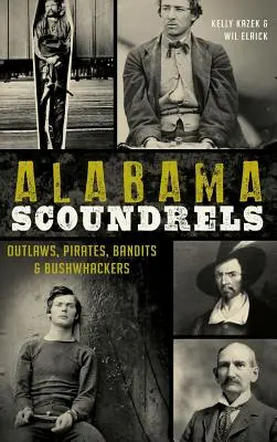 Alabama Scoundrels: Zločinci, piráti, banditi a lupiči - Alabama Scoundrels: Outlaws, Pirates, Bandits & Bushwhackers