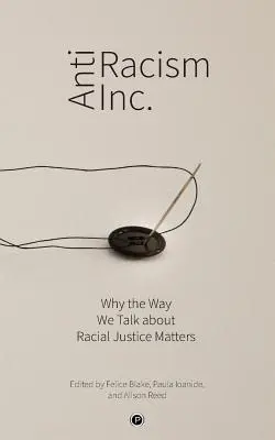 Antiracism Inc: Prečo záleží na tom, ako hovoríme o rasovej spravodlivosti - Antiracism Inc.: Why the Way We Talk About Racial Justice Matters