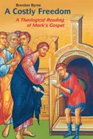 Drahá sloboda: Teologické čítanie Markovho evanjelia - Costly Freedom: A Theological Reading of Mark's Gospel