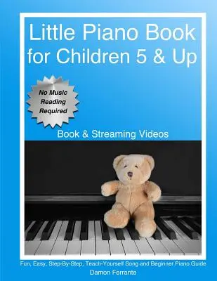 Malá kniha o klavíri: Zábavný, jednoduchý, krok za krokom, sprievodca pre začínajúcich klaviristov (kniha a streamované videá) - Little Piano Book: Fun, Easy, Step-By-Step, Teach-Yourself Song and Beginner Piano Guide (Book & Streaming Videos)