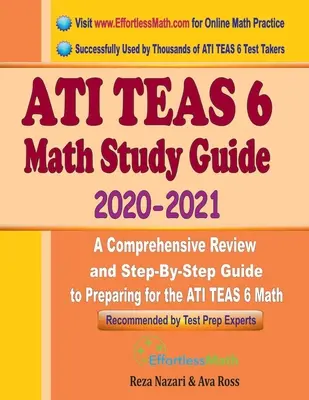 ATI TEAS 6 Math Study Guide 2020 - 2021 (Študijná príručka ATI TEAS 6 z matematiky 2020 - 2021): A Comprehensive Review and Step-by-Step Guide to Preparing for the ATI TEAS 6 Math: 2021 - 2020. - ATI TEAS 6 Math Study Guide 2020 - 2021: A Comprehensive Review and Step-By-Step Guide to Preparing for the ATI TEAS 6 Math