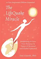 Zázrak LifeQuake: Prebudenie k vášmu skutočnému účelu v čase osobných a globálnych otrasov - The LifeQuake Miracle: Awakening to Your True Purpose in Times of Personal and Global Upheaval