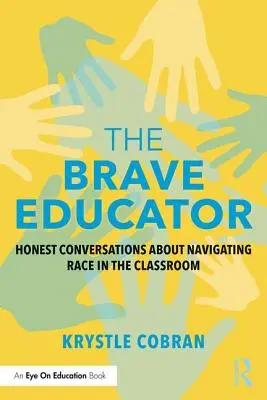 Odvážny pedagóg: Úprimné rozhovory o rasovej problematike v triede - The Brave Educator: Honest Conversations about Navigating Race in the Classroom