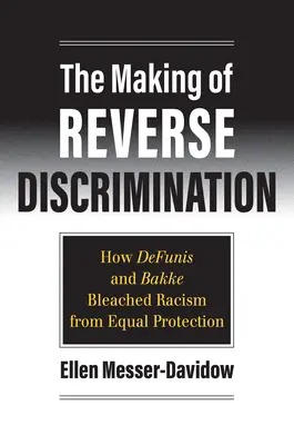 Tvorba obrátenej diskriminácie: Ako Defunis a Bakke vybielili rasizmus z rovnosti ochrany - The Making of Reverse Discrimination: How Defunis and Bakke Bleached Racism from Equal Protection
