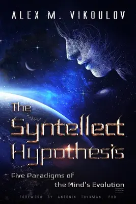 Hypotéza o syntéze: Päť paradigiem vývoja mysle - The Syntellect Hypothesis: Five Paradigms of the Mind's Evolution