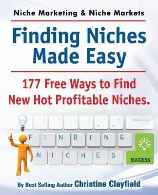 Marketingové nápady a trhové niky. Jednoduché hľadanie ník. 177 bezplatných spôsobov, ako nájsť nové horúce ziskové niky - Niche Marketing Ideas & Niche Markets. Finding Niches Made Easy. 177 Free Ways to Find Hot New Profitable Niches