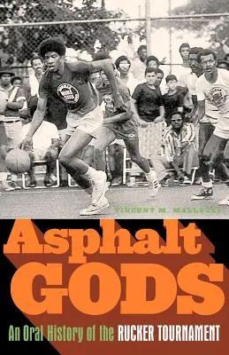 Asfaltoví bohovia: ústna história Ruckerovho turnaja - Asphalt Gods: An Oral History of the Rucker Tournament