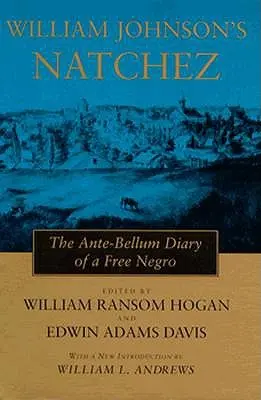 William Johnson's Natchez: The Ante-Bellum Diary of a Free Negro