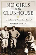 Žiadne dievčatá v klubovni: Vylúčenie žien z bejzbalu - No Girls in the Clubhouse: The Exclusion of Women from Baseball