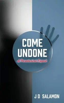 Come Undone: Paradoxné odhalenie - Come Undone: A Paradoxical Expose'