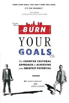 Spáľte svoje ciele: Ciele: Kontrakultúrny prístup k dosiahnutiu vášho najväčšieho potenciálu - Burn Your Goals: The Counter Cultural Approach to Achieving Your Greatest Potential