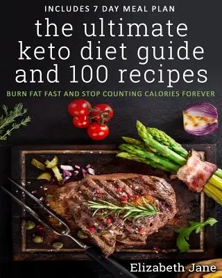 Konečný sprievodca keto diétou a 100 receptov: Keto: Keto Kets: Rýchle spaľovanie tukov a zastavenie počítania kalórií navždy - The Ultimate Keto Diet Guide & 100 Recipes: Burn Fat Fast & Stop Counting Calories Forever