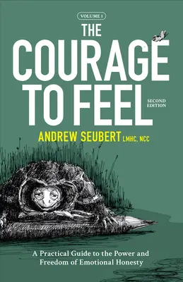 Odvaha cítiť: Praktický sprievodca silou a slobodou emocionálnej úprimnosti - The Courage to Feel: A Practical Guide to the Power and Freedom of Emotional Honesty