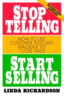 Prestaňte rozprávať, začnite predávať: Ako využiť dialóg so zákazníkom na uzavretie predaja - Stop Telling, Start Selling: How to Use Customer-Focused Dialogue to Close Sales