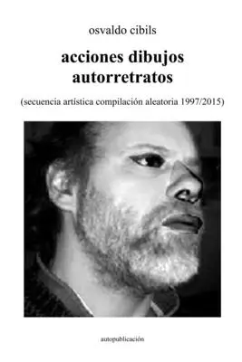 Acciones dibujos autorretratos: (secuencia artstica compilacin aleatoria 1997/2015) - acciones dibujos autorretratos: (secuencia artstica compilacin aleatoria 1997/2015)
