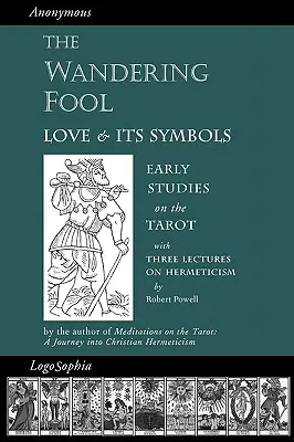 Bludný blázon: Bludný bludár: Láska a jej symboly, Rané štúdie o tarote - The Wandering Fool: Love and its Symbols, Early Studies on the Tarot