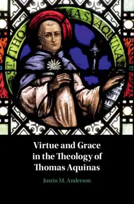 Cnosť a milosť v teológii Tomáša Akvinského - Virtue and Grace in the Theology of Thomas Aquinas