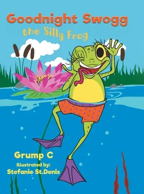 Dobrú noc, hlúpučký žabiak Swogg - Goodnight Swogg the Silly Frog