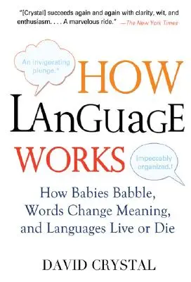 Ako funguje jazyk: Ako bábätká bľabocú, slová menia význam a jazyky žijú alebo umierajú - How Language Works: How Babies Babble, Words Change Meaning, and Languages Live or Die