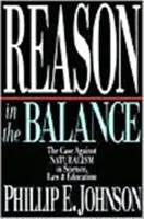 Rozum v rovnováhe: Rozum: Prípad proti naturalizmu vo vede, práve a vzdelávaní - Reason in the Balance: The Case Against NATURALISM in Science, Law & Education