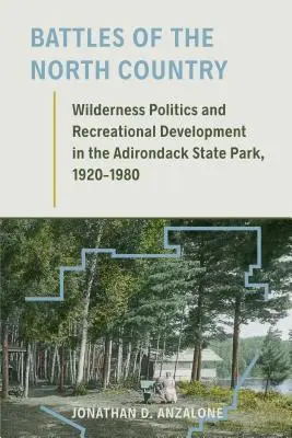 Bitky na severe krajiny: Politika divočiny a rozvoj rekreácie v Adirondackom štátnom parku, 1920-1980 - Battles of the North Country: Wilderness Politics and Recreational Development in the Adirondack State Park, 1920-1980