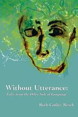 Bez výpovede: Príbehy z druhej strany jazyka - Without Utterance: Tales from the Other Side of Language