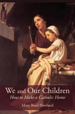 My a naše deti: Ako vytvoriť katolícky domov - We and Our Children: How to Make a Catholic Home