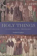 Sväté veci: Liturgická teológia - Holy Things: A Liturgical Theology