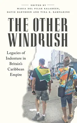 The Other Windrush: Dedičstvo otroctva v britskom karibskom impériu - The Other Windrush: Legacies of Indenture in Britain's Caribbean Empire
