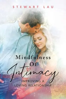 Mindfulness of Intimacy (Všímavosť o intimite): Zlepšenie milostného vzťahu - Mindfulness Of Intimacy: Improving A Loving Relationship