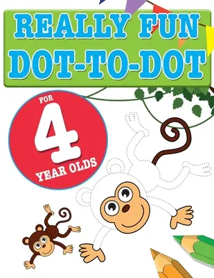 Skutočne zábavné bodky pre štvorročné deti: Zábavné, vzdelávacie hádanky s bodkami pre štvorročné deti - Really Fun Dot To Dot For 4 Year Olds: Fun, educational dot-to-dot puzzles for four year old children