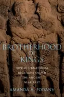Bratstvo kráľov: Ako medzinárodné vzťahy formovali staroveký Blízky východ - Brotherhood of Kings: How International Relations Shaped the Ancient Near East