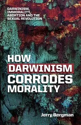 Ako darvinizmus rozkladá morálku: Darvinizmus, nemorálnosť, potraty a sexuálna revolúcia - How Darwinism corrodes morality: Darwinism, immorality, abortion and the sexual revolution