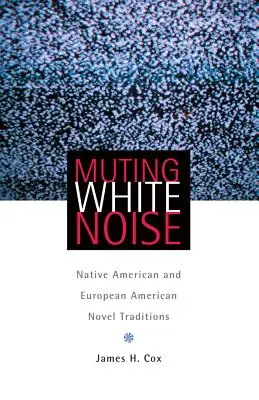 Tlmenie bieleho šumu: Tradície indiánskych a európskych amerických románov - Muting White Noise: Native American and European American Novel Traditions