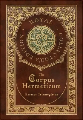 Corpus Hermeticum (kráľovské zberateľské vydanie) (tvrdá väzba s laminátom a obalom) - The Corpus Hermeticum (Royal Collector's Edition) (Case Laminate Hardcover with Jacket)