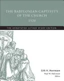 Babylonské zajatie cirkvi, 1520: Lutherovo študijné vydanie s poznámkami - The Babylonian Captivity of the Church, 1520: The Annotated Luther Study Edition