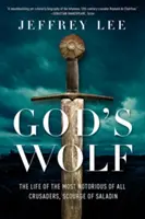 Boží vlk: Život najznámejšieho zo všetkých križiakov, Saladinovho biča - God's Wolf: The Life of the Most Notorious of All Crusaders, Scourge of Saladin