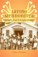 Latinskoamerickí mennoniti: Občianske práva, viera a evanjelická kultúra - Latino Mennonites: Civil Rights, Faith, and Evangelical Culture