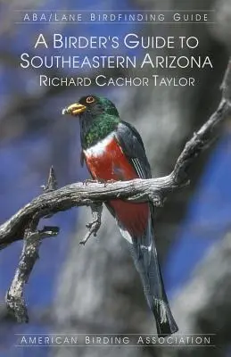 Sprievodca pre vtákov v juhovýchodnej Arizone - A Birder's Guide to Southeastern Arizona
