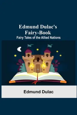 Kniha rozprávok Edmunda Dulaca: Rozprávky spojeneckých národov - Edmund Dulac'S Fairy-Book: Fairy Tales Of The Allied Nations