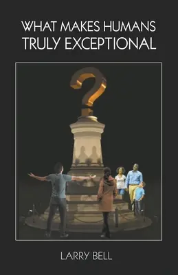 Čo robí ľudí skutočne výnimočnými: vrátane nás - What Makes Humans Truly Exceptional: Including Us